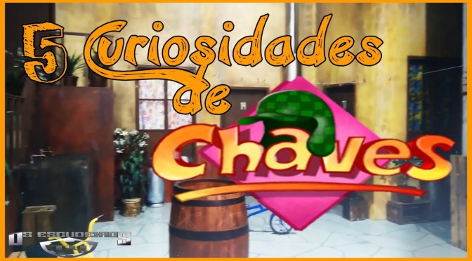 5 Curiosidades do Chaves (Escudeirostv)